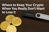 Where to Keep Your Crypto When You Really Don’t Want to Lose It