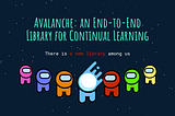 Avalanche: and End-to-End Library for Continual Learning based on PyTorch