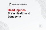 #004 Head injuries, Brain health and Longevity