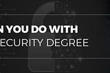 what can you do with a cyber security degree
