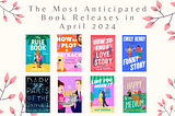 The Most Anticipated Book Releases in April 2024