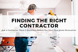 Ask a Contractor These 5 Questions Before You Start Your Home Renovation