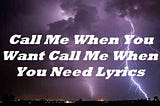 Call Me When You Want Call Me When You Need Lyrics