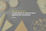 Who ate my cheese? 3 must-haves to amp up your experiential marketing.