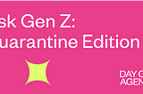 AskGenZ: Quarantine Edition