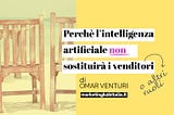 Perchè l’intelligenza artificiale non sostituirà i venditori