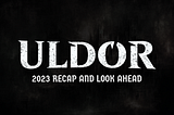 Uldor 2023 Recap and Look Ahead