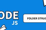 Folder Structure for NodeJS & ExpressJS project