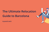 The Ultimate Relocation Guide to Barcelona