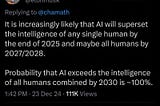 An Elon Musk post claiming that artificial intelligence (AI) will “superset” the intelligence of any single human by the end of 2025 and maybe all humans by 2027/2028
