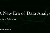 A New Era Of Data Analysis — Enter Mason