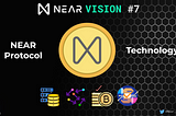 NEAR VISION #7: NEAR Ecosystem Technology