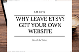 Why leave Etsy? Benefits of having your own Website