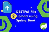 How to Create a Spring Boot REST API for Multipart File Uploads: A Comprehensive Guide