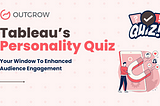 Tableau’s Personality Quiz: Your Window To Enhanced Audience Engagement