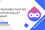 5 Features That Set Avatar Wallet Apart