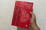 Minha resenha do livro: “Mindset da Disrupção: Por Que Algumas Organizações se Transformam e Outras…