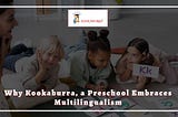 Why Kookaburra, a Preschool Embraces Multilingualism