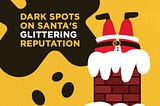 Dark spots on Santa’s glittering reputation