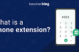 Why Organizations Need Modern Phone Extensions To Manage Their Communication System?