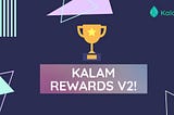 $KALAM Rewards v2 Goes Live