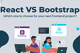 React Vs Bootstrap : Which One Should Choose?
