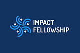 Introducing the Impact Fellowship