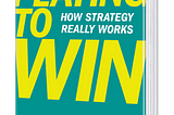 Book Review: Playing to Win, How Strategy Really Works