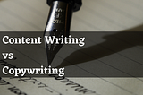Content Writing vs Copywriting