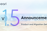 Pearl v1.5: Product and Migration Details