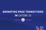 How to animate page transitions in Gatsby.js