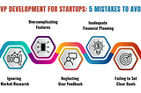 MVP Development for Startups: 5 Mistakes to Avoid