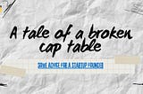 A tale of a broken cap table