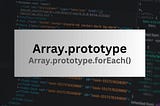 Array.prototype.forEach