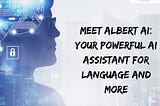 Title: Meet Albert AI: Your Powerful AI Assistant for Language and More