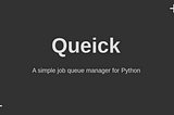 Queick: A Simple Job Queue System for Python