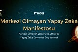 Masa’nın Merkezi Olmayan Yapay Zeka Manifestosu: Merkezi Olmayan Veriler ve LLM’ler ile Yapay Zeka…
