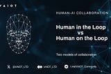 Human in the Loop vs Human on the Loop