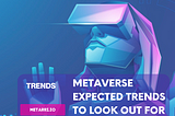 Metaverse Expected Trends to Look Out for in 2023!