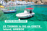 15 THINGS to DO on CRETE Island, GREECE Crete Island, Greece