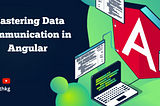 Want to Master Data Communication in Angular? Learn Input and Output with Real-World Examples