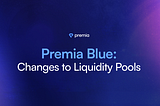 Premia Blue: Changes to Liquidity Pools