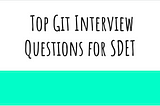 Top Git Interview Questions for SDET