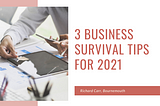 3 Business Survival Tips for 2021 — Richard Carr, Bournemouth