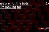 These are not the bots you’re looking for