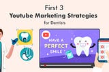 First 3 Youtube Marketing Strategies for Dentists