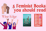 5 Feminist Books you should read