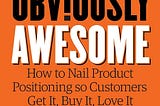 Book cover of Obviously Awesome: How to Nail Product Positioning by April Dunford