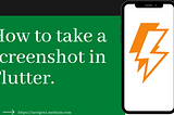 How to take a screenshot in Flutter.