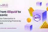 From Illiquid to Iconic: How Tokenization is Revolutionizing Finance by 2025 ?